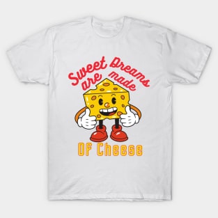 sweet dreams are mame of cheese T-Shirt